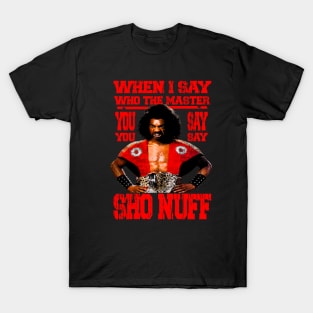 when i say who the master ! SHO NUFF// Red T-Shirt